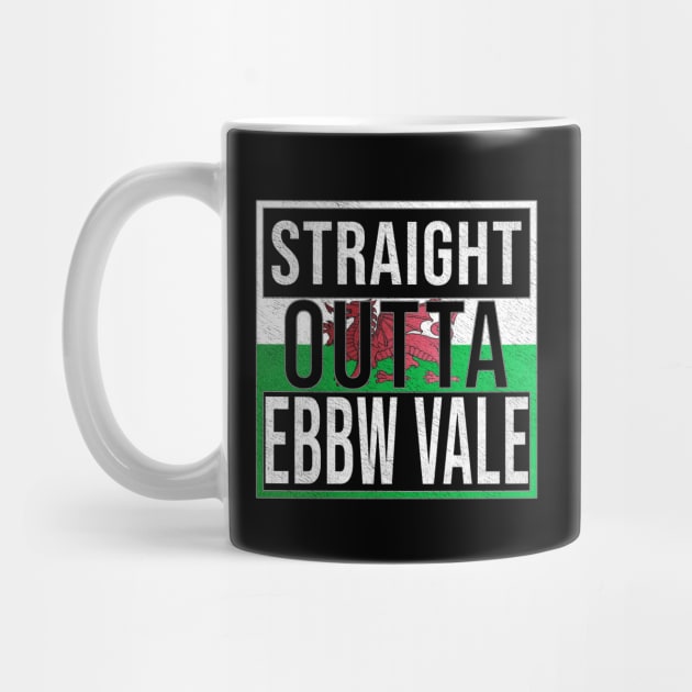 Straight Outta Ebbw Vale - Gift for Welshmen, Welshwomen From Ebbw Vale in Wales Welsh by Country Flags